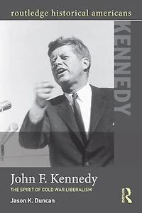 John F. Kennedy: The Spirit Of Cold War Liberalism
