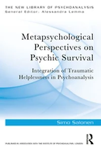 Metapsychological Perspectives on Psychic Survival: Integration of Traumatic Helplessness Psychoanalysis