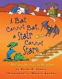 a Bat Cannot Bat, Stair Stare: More about Homonyms and Homophones