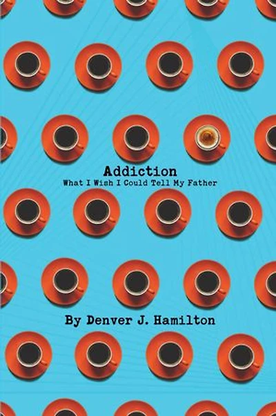 Addiction: What I Wish I Could Tell My Father