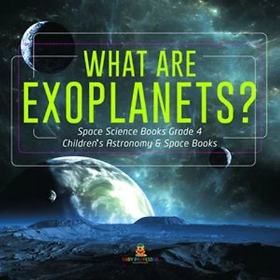 What Are Exoplanets? | Space Science Books Grade 4 | Children's Astronomy & Space Books