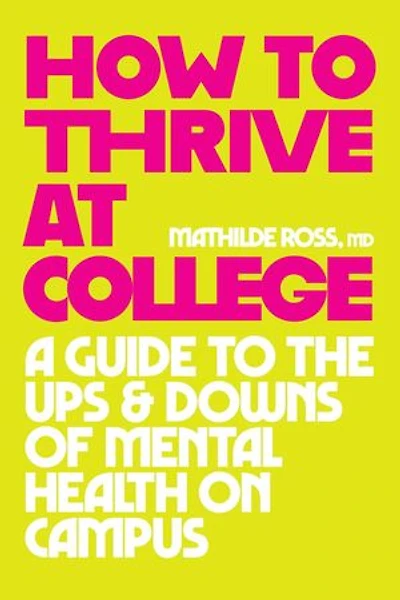 How to Thrive at College: A Guide the Ups and Downs of Mental Health on Campus