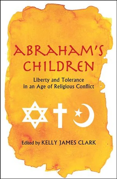 Abraham's Children: Liberty and Tolerance an Age of Religious Conflict