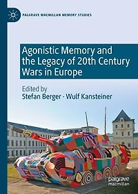 Agonistic Memory and the Legacy of 20th Century Wars Europe
