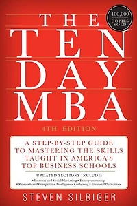 the Ten-Day MBA 4th Ed.: A Step-by-Step Guide to Mastering Skills Taught America's Top Business Schools