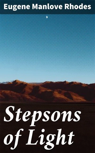 Stepsons of Light: Enriched edition. A Journey Through the American West: Cowboys, Adventures, and the Human Condition