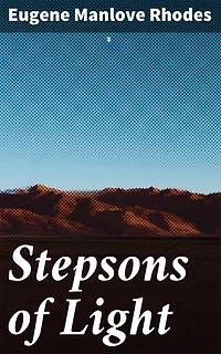 Stepsons of Light: Enriched edition. A Journey Through the American West: Cowboys, Adventures, and the Human Condition