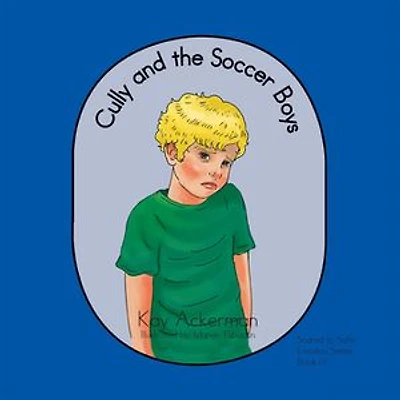 Cully and the Soccer Boys: Scared to Safe Emotion Series Book Iii