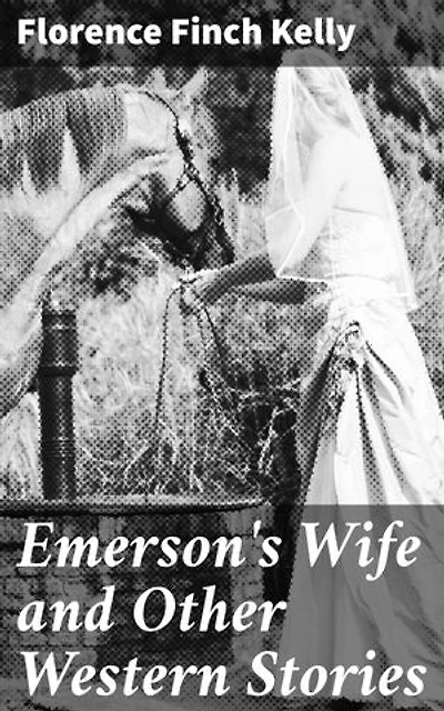 Emerson's Wife and Other Western Stories: Enriched edition. Love, Betrayal, and Redemption in the Wild West