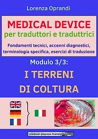 MEDICAL DEVICE per traduttori e traduttrici. Modulo 3: i TERRENI di COLTURA: Fondamenti tecnici, accenni diagnostici,terminologia specifica, esercizi di traduzione