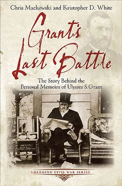 Grant's Last Battle: The Story Behind Personal Memoirs Of Ulysses S. Grant