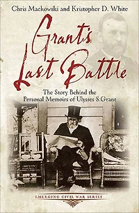 Grant's Last Battle: The Story Behind Personal Memoirs Of Ulysses S. Grant
