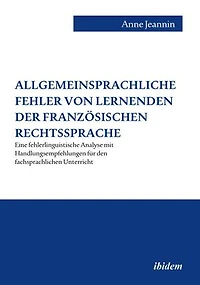 Allgemeinsprachliche Fehler von Lernenden der französischen Rechtssprache. Eine fehlerlinguistische Analyse mit Handlungsempfehlungen für den fachsprachlichen Unterricht