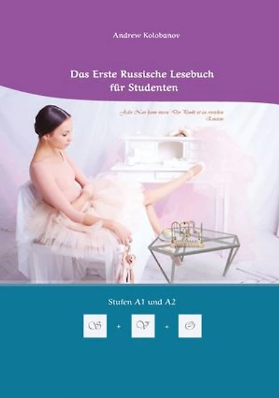 Lerne Russische Sprache: Das Erste Russische Lesebuch für Studenten: Zweisprachig mit Russisch-deutscher Übersetzung Stufen A1 und A2