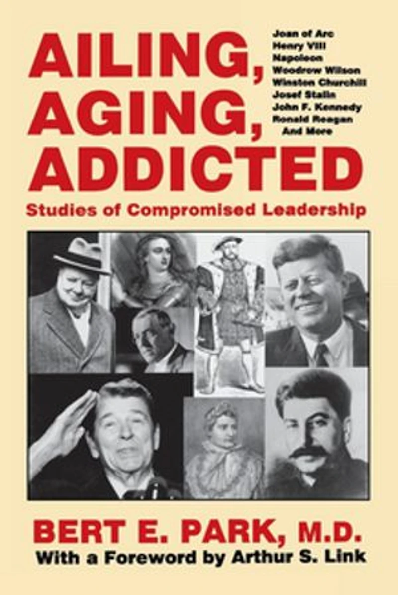 Ailing, Aging, Addicted: Studies Of Compromised Leadership