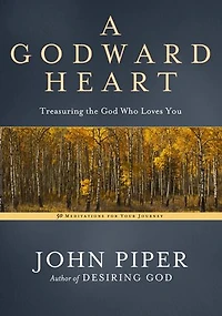 A Godward Heart: Treasuring The God Who Loves You