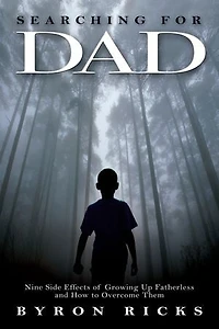 Searching for Dad: Nine Side-Effects of Growing Up Fatherless and How to Overcome Them