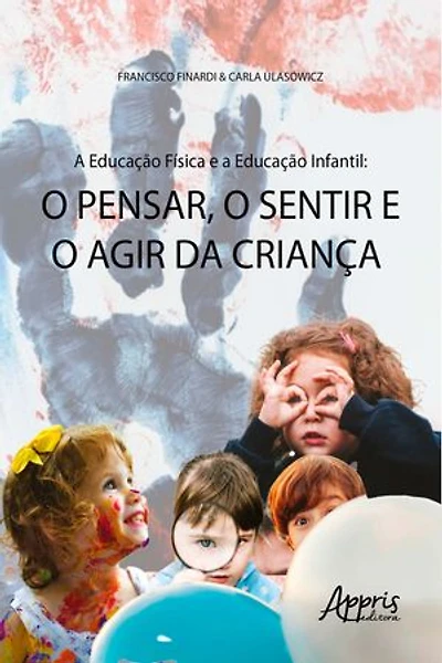 A Educação Física e a Educação Infantil: o Pensar, o Sentir e o Agir da Criança
