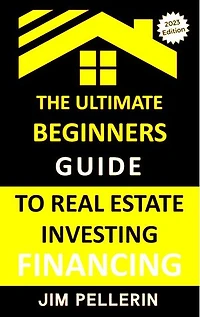Ultimate Beginners Guide to Real Estate Investing Financing: Real Estate Investing, #10