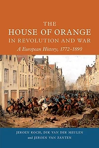 The House of Orange Revolution and War: A European History, 1772–1890