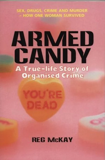 Armed Candy: A True-Life Story of Organised Crime