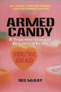 Armed Candy: A True-Life Story of Organised Crime