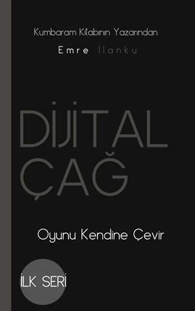 DİJİTAL ÇAĞ: Oyunu Kendine Çevir
