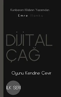 DİJİTAL ÇAĞ: Oyunu Kendine Çevir