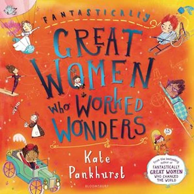 Fantastically Great Women Who Worked Wonders: A fantastic gift for any child who dreams of making their mark!