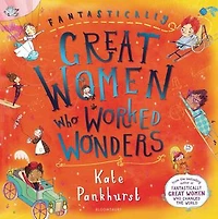 Fantastically Great Women Who Worked Wonders: A fantastic gift for any child who dreams of making their mark!