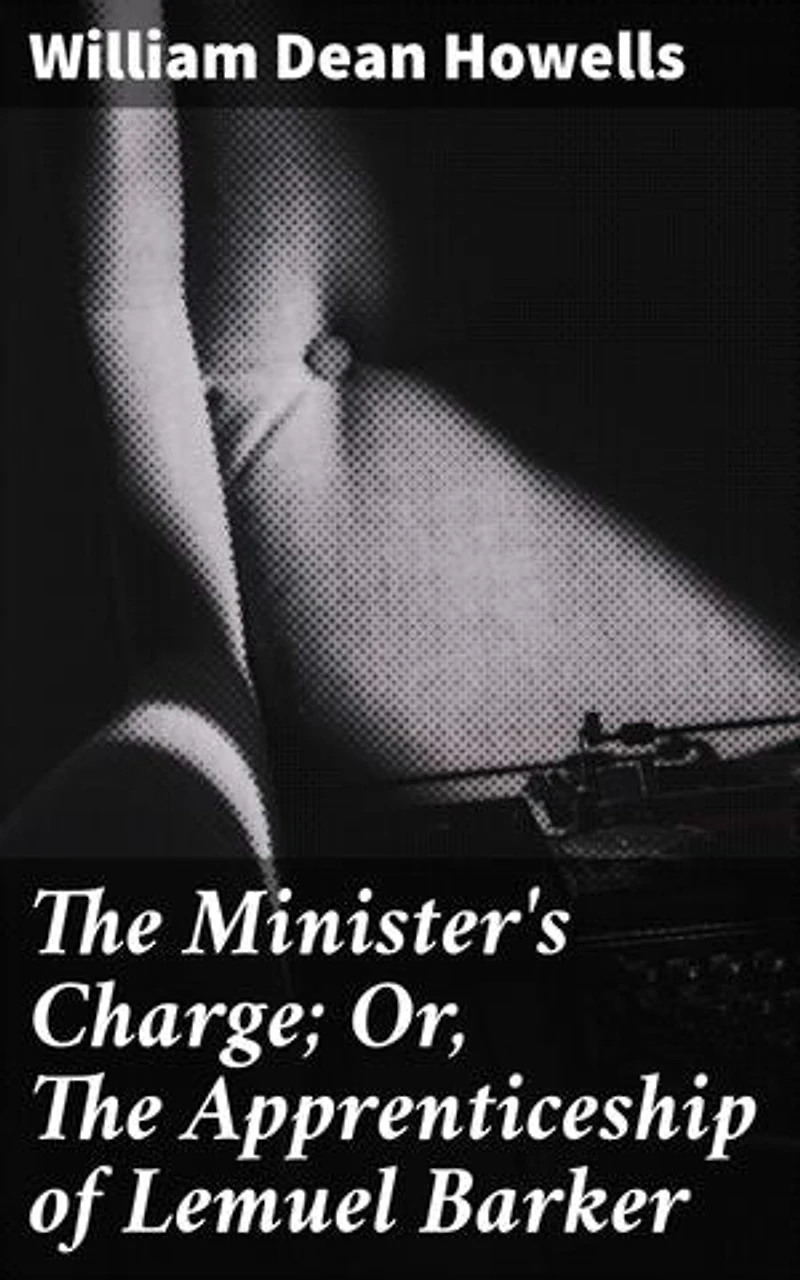The Minister's Charge; Or, The Apprenticeship of Lemuel Barker: A Tale of New England Morality and Personal Growth