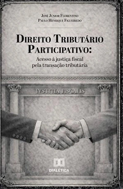 Direito Tributário Participativo: Acesso à justiça fiscal pela transação tributária