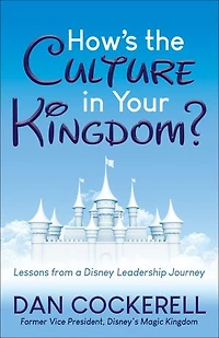 How’s the Culture Your Kingdom?: Lessons from a Disney Leadership Journey