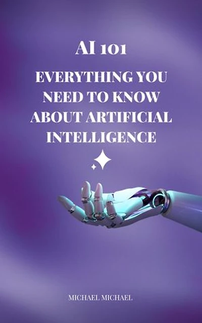 AI for Beginners: A Practical Guide to Understanding and Using Artificial Intelligence