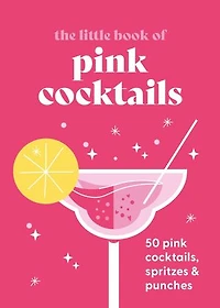 The Little Book of pink Cocktails: 50 cocktails, spritzes and punches