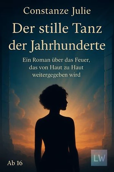 Der stille Tanz der Jahrhunderte: Ein Roman über das Feuer, das von Haut zu Haut weitergegeben wird