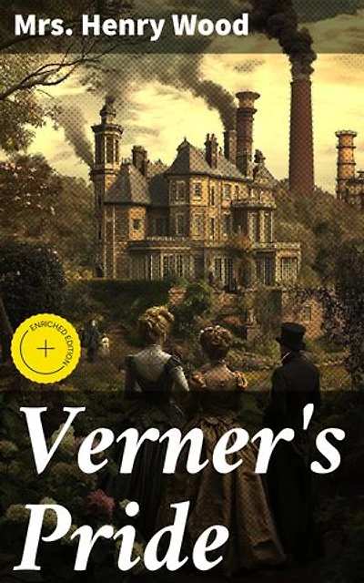 Verner's Pride: Enriched edition. Pride, Betrayal, and Redemption in Victorian Society