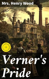 Verner's Pride: Enriched edition. Pride, Betrayal, and Redemption in Victorian Society