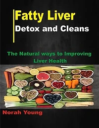 Fatty liver detox and cleans: The Natural ways to Improving Liver Health