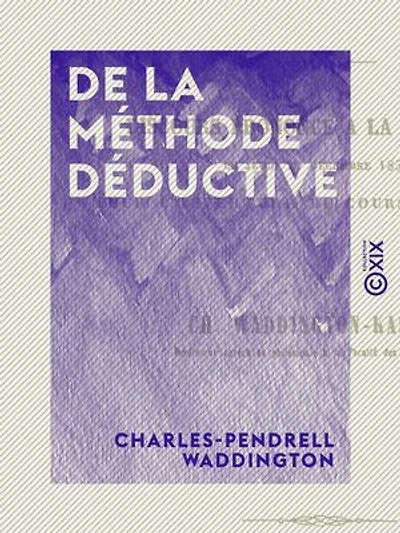 De la méthode déductive: Discours prononcé à la Sorbonne, le 11 décembre 1851, pour l'ouverture du cours de logique