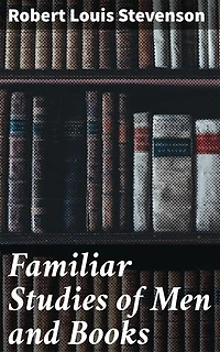 Familiar Studies of Men and Books: Exploring Literary Figures and Friendship: Essays by a Classic Author