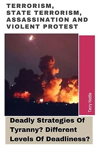 Terrorism, State Terrorism, Assassination And Violent Protest: Deadly Strategies Of Tyranny? Different Levels Of Deadliness?