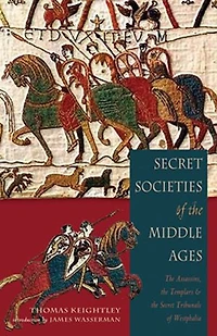 Secret Societies Of The Middle Ages: Assassins, Templars & Tribunals Westphalia