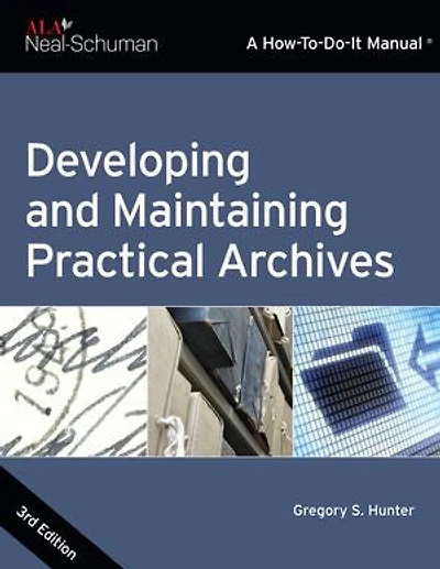 Developing And Maintaining Practical Archives: A How-to-do-it Manual