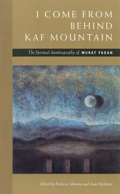 I Come from Behind Kaf Mountain: The spiritual autobiography of Murat Yagan