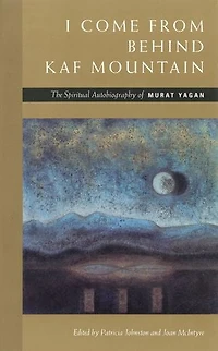 I Come from Behind Kaf Mountain: The spiritual autobiography of Murat Yagan