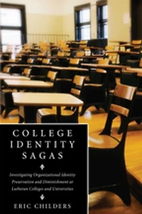 College Identity Sagas: Investigating Organizational Preservation and Diminishment at Lutheran Colleges Universities