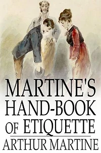 Martine's Hand-Book of Etiquette: And Guide to True Politeness