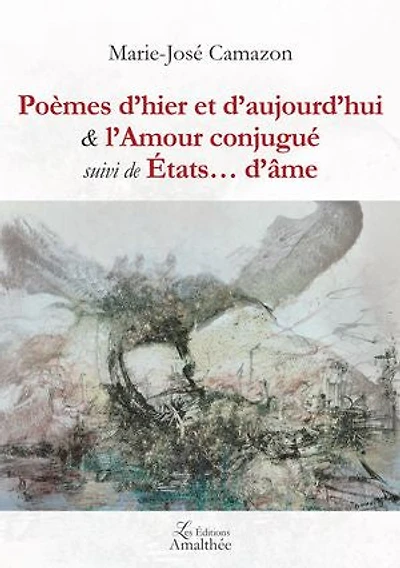 Poèmes d hier et aujourd hui & l Amour conjugué suivi de Etats âme