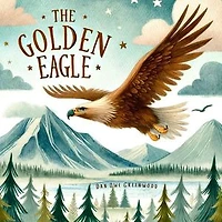 The Golden Eagle: A Tale of Courage and Freedom